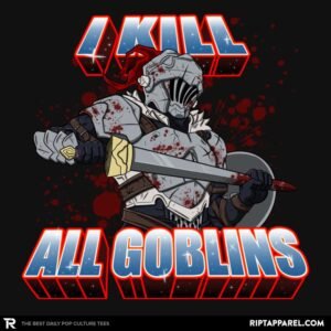 I kill all goblins