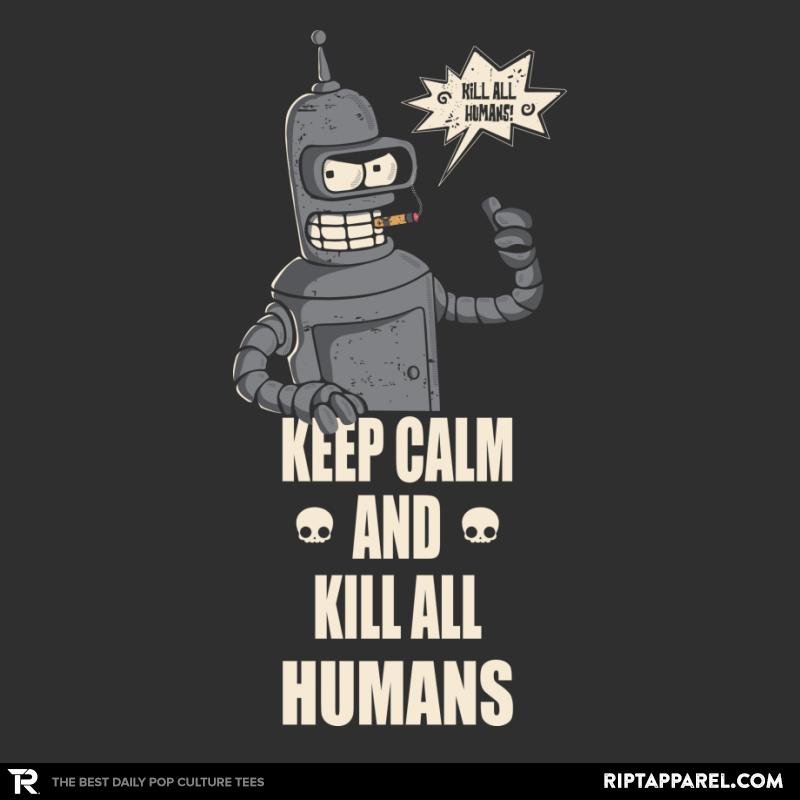Keep Calm and Kill all Humans