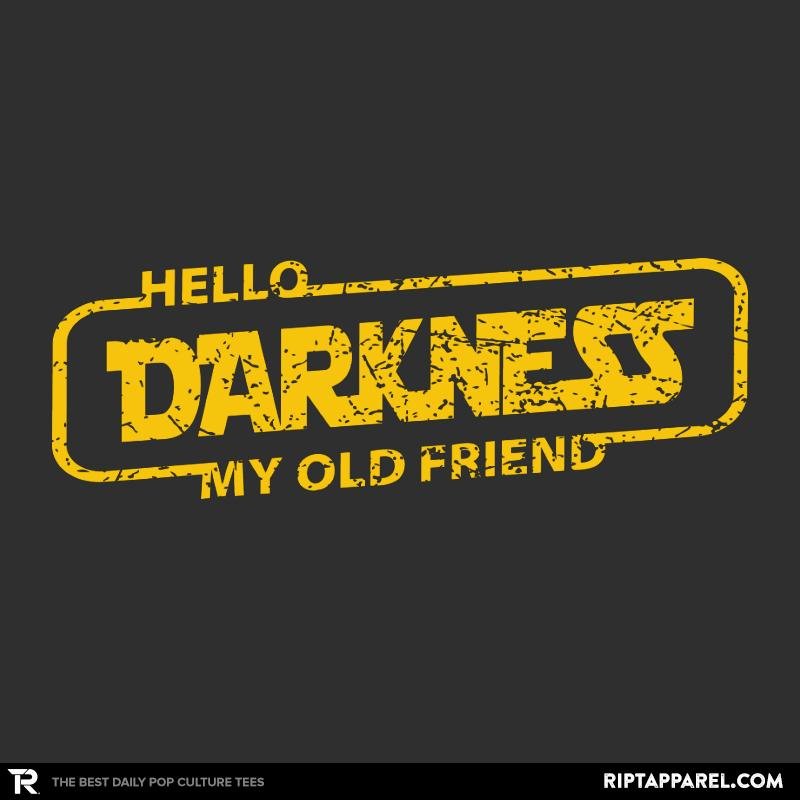 HELLO DARKNESS MY OLD FRIEND