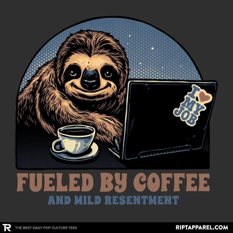 Fueled By Coffee and Mild Resentment
