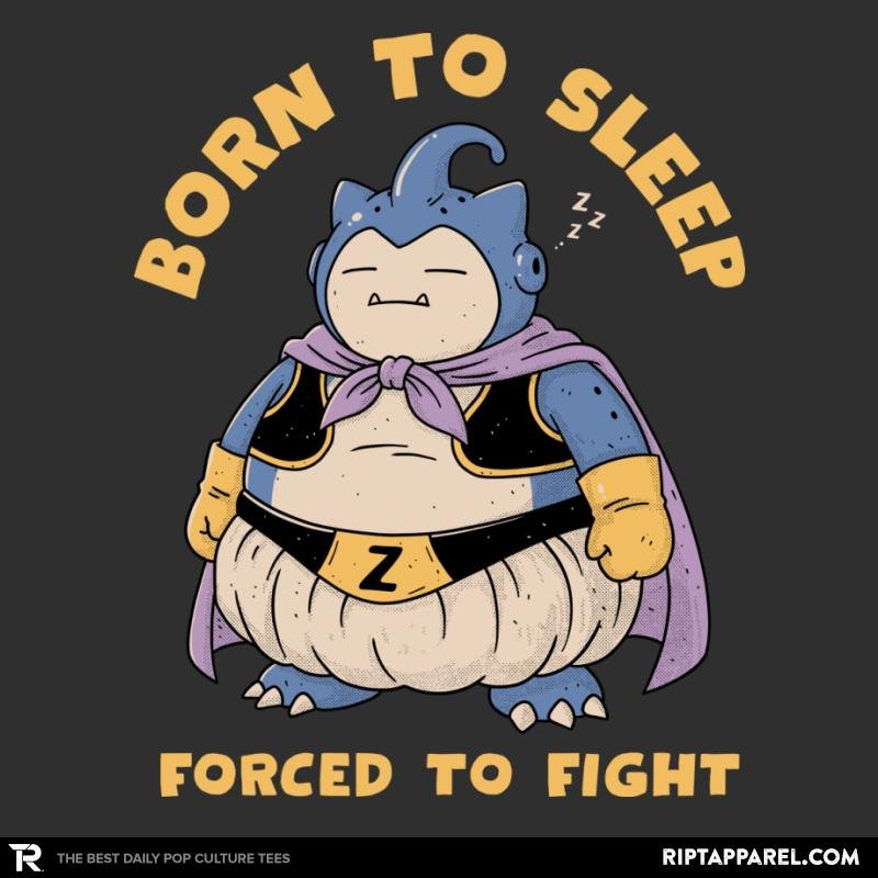 Born to Sleep. Forced to Fight