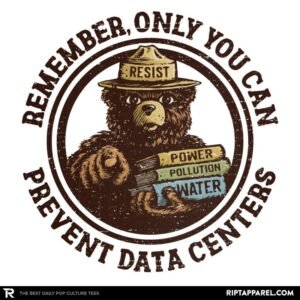 Only You Can Prevent Data Centers t-shirt Smokey Bear anti-AI data center parody design by kg07